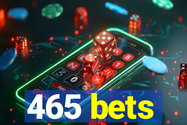 465 bets